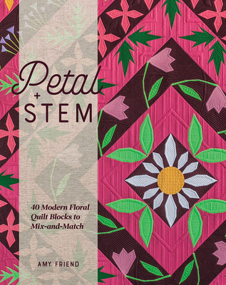 Petal and Stem: 40 Modern Floral Quilt Blocks t... 1940655455 Book Cover