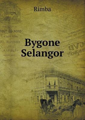 Bygone Selangor 551844799X Book Cover
