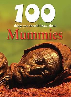100 Things You Should Know about Mummies 1422219712 Book Cover