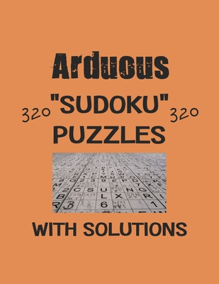 Arduous 320 Sudoku Puzzles with solutions: Have... B08RR5ZHLC Book Cover