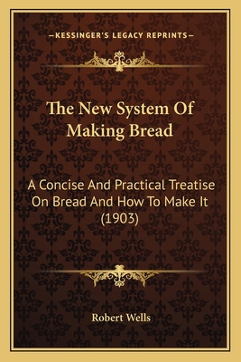 The New System Of Making Bread: A Concise And P... 1166444740 Book Cover