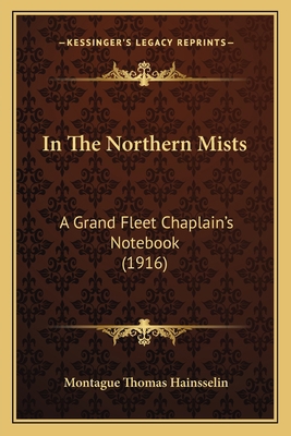 In The Northern Mists: A Grand Fleet Chaplain's... 1166460851 Book Cover