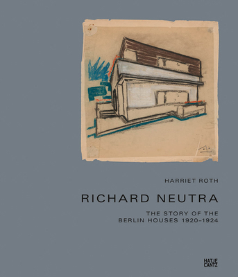 Richard Neutra: The Story of the Berlin Houses ... 3775745157 Book Cover