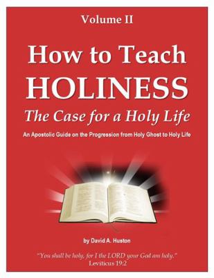 How to Teach Holiness Volume II : The Case for Holy Living