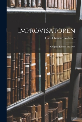 Improvisatoren: Original Roman I to Dele [Danish] 1018336699 Book Cover