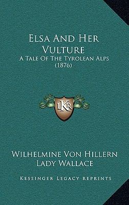 Elsa and Her Vulture: A Tale of the Tyrolean Al... 1164764055 Book Cover