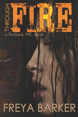 Through Fire: A Portland, Me, Novel 1682309169 Book Cover