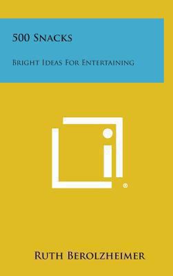 500 Snacks: Bright Ideas for Entertaining 1258827522 Book Cover