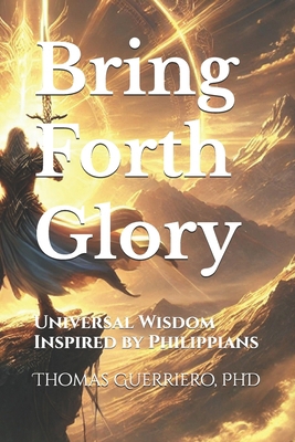 Bring Forth Glory: Universal Wisdom Inspired by... B0DXQ3MGY8 Book Cover
