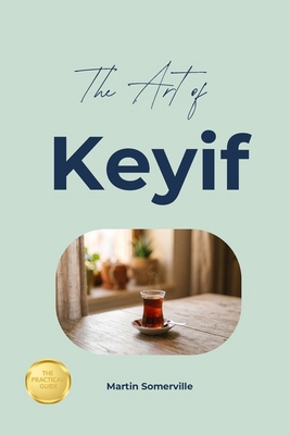 The Art of Keyif: The Practical Guide. B0HCPF4YF9 Book Cover