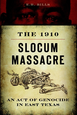 The 1910 Slocum Massacre: An Act of Genocide in... 1626193525 Book Cover