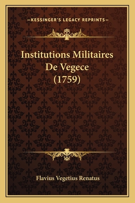 Institutions Militaires De Vegece (1759) [French] 1166051609 Book Cover