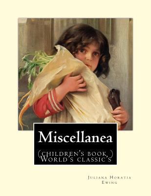 Miscellanea. By: Juliana Horatia Ewing: (childr... 1985233355 Book Cover