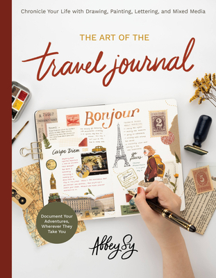 Art of the Travel Journal: Chronicle Your Life ... 0760376212 Book Cover