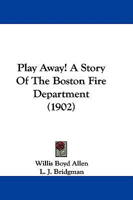 Play Away! A Story Of The Boston Fire Departmen... 1104427338 Book Cover