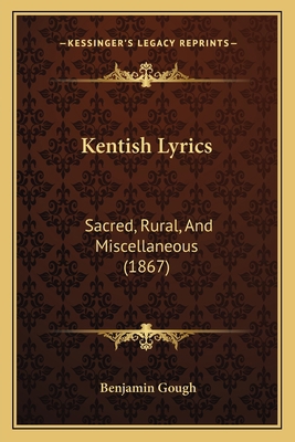 Kentish Lyrics: Sacred, Rural, And Miscellaneou... 1164892525 Book Cover
