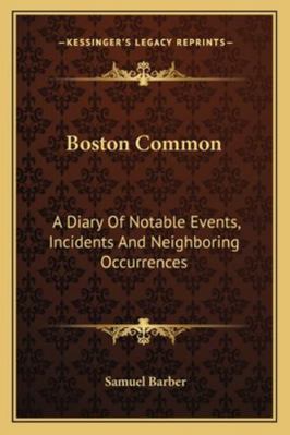 Boston Common: A Diary Of Notable Events, Incid... 1163275581 Book Cover