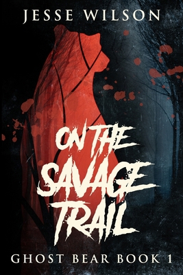 On The Savage Trail: Large Print Edition [Large Print] 1034440780 Book Cover