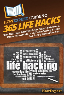 HowExpert Guide to 365 Life Hacks: The Ultimate... B0DY68MR4B Book Cover