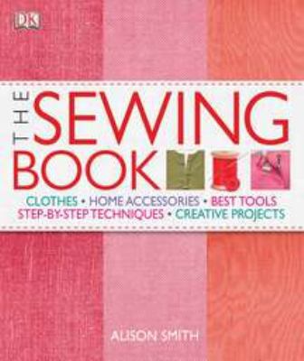 The Sewing Book: An Encyclopedic Resource of St... 0756642809 Book Cover