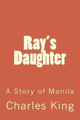 Ray's Daughter: A Story of Manila 1985189119 Book Cover