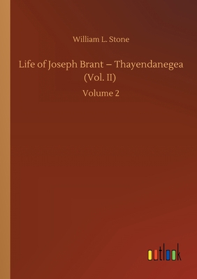 Life of Joseph Brant - Thayendanegea (Vol. II):... 3752431822 Book Cover