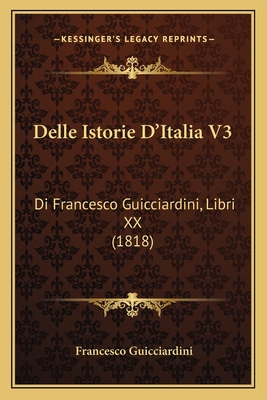 Delle Istorie D'Italia V3: Di Francesco Guiccia... [Italian] 1167628179 Book Cover