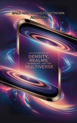 An Exploration of Density, Realms, Dimensions, ... B0FB18RQH5 Book Cover