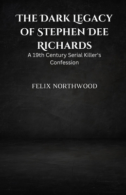 The Dark Legacy of Stephen Dee Richards: A 19th... B0DS46Q9SQ Book Cover