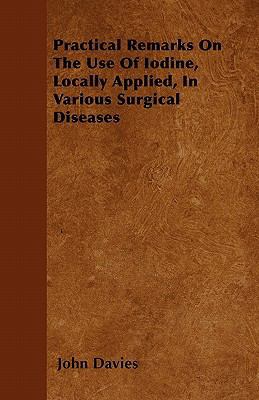 Practical Remarks On The Use Of Iodine, Locally... 1446040518 Book Cover