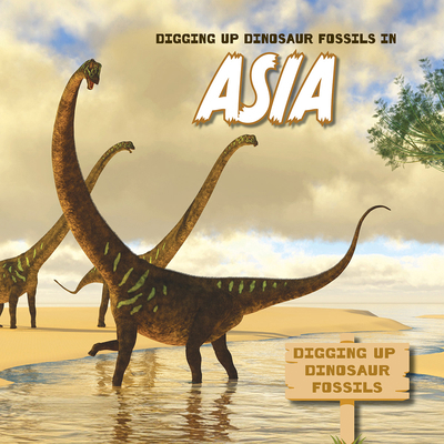 Digging Up Dinosaur Fossils in Asia B0F8QW1C1L Book Cover