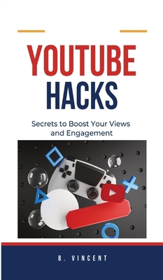 YouTube Hacks: Secrets to Boost Your Views and ... 1088286496 Book Cover