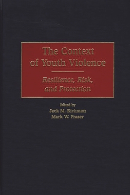 The Context of Youth Violence: Resilience, Risk... 0275967247 Book Cover