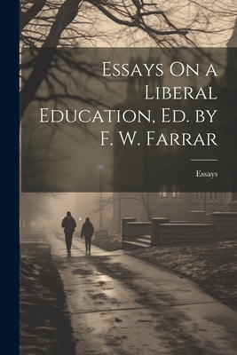 Essays On a Liberal Education, Ed. by F. W. Farrar 1021727318 Book Cover