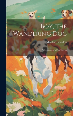 Boy, the Wandering dog; Adventures of a Fox-ter... 1019914858 Book Cover