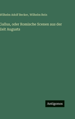Gallus, oder Romische Scenen aus der Zeit Augusts [German] 3386184065 Book Cover