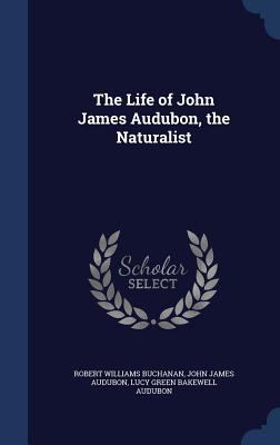 The Life of John James Audubon, the Naturalist 1340217511 Book Cover