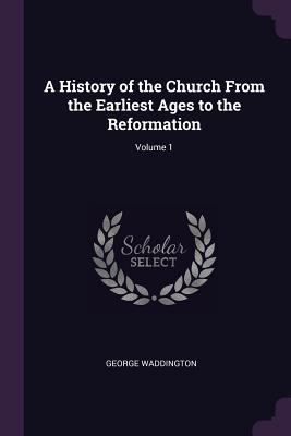 A History of the Church From the Earliest Ages ... 1377578550 Book Cover