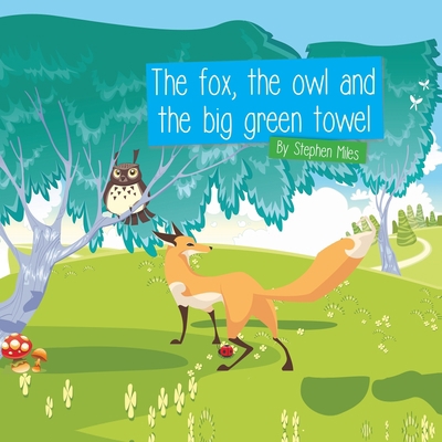 The Fox, The Owl and the Big Green Towel 1528925114 Book Cover