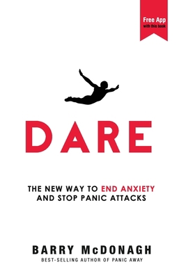 Dare: The New Way to End Anxiety and Stop Panic... 0956596258 Book Cover