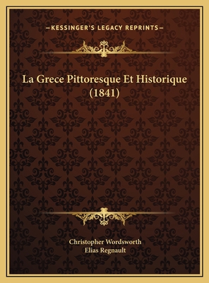 La Grece Pittoresque Et Historique (1841) [French] 1169787886 Book Cover