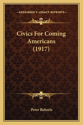 Civics For Coming Americans (1917) 1166436462 Book Cover