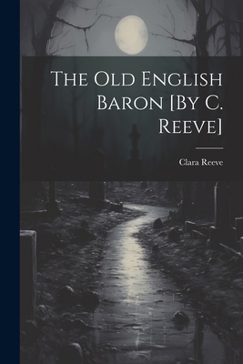 The Old English Baron [By C. Reeve] 1022858157 Book Cover