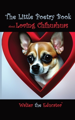 The Little Poetry Book about Loving Chihuahuas 1088126529 Book Cover