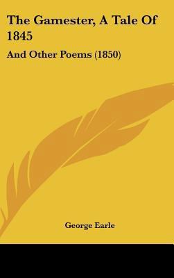 The Gamester, a Tale of 1845: And Other Poems (... 1161943633 Book Cover