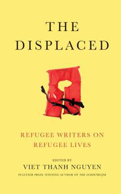 The Displaced: Refugee Writers on Refugee Lives 1543698875 Book Cover
