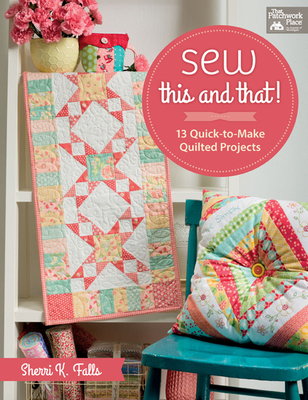 Sew This and That!: 13 Quick-To-Make Quilted Pr... 1604687878 Book Cover