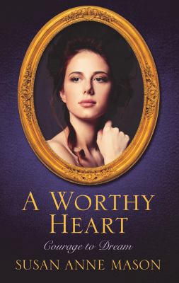 A Worthy Heart (Courage to Dream, 2) [Large Print] 1410487733 Book Cover