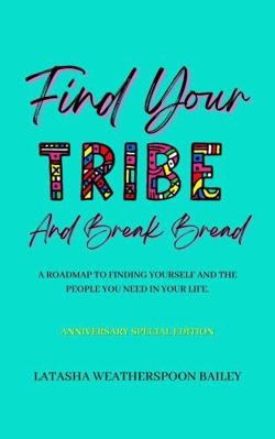 Find Your Tribe and Break Bread : A Roadmap to Finding Yourself and the People You Need in Your Life