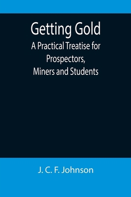 Getting Gold: A Practical Treatise for Prospect... 935589693X Book Cover